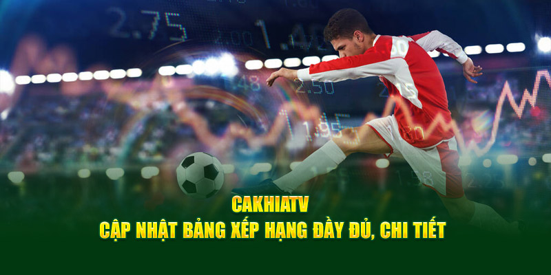 CakhiaTV - Link Trực Tiếp Bóng Đá Bao Xịn Bao Nét Cà Khịa TV 12 Cakhia TV cập nhật bảng xếp hạng đầy đủ, chi tiết